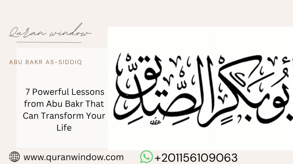 Abu Bakr That Can Transform Your Life 7 Powerful Lessons