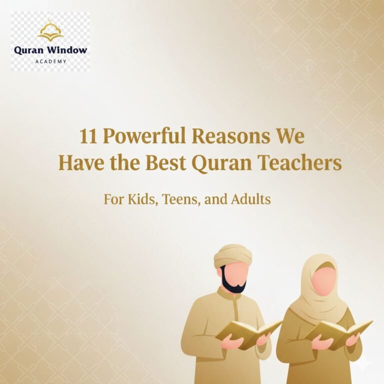 11 Powerful Reasons Why the Best Quran Teachers Are at Quran Window Academy (2025 Guide)