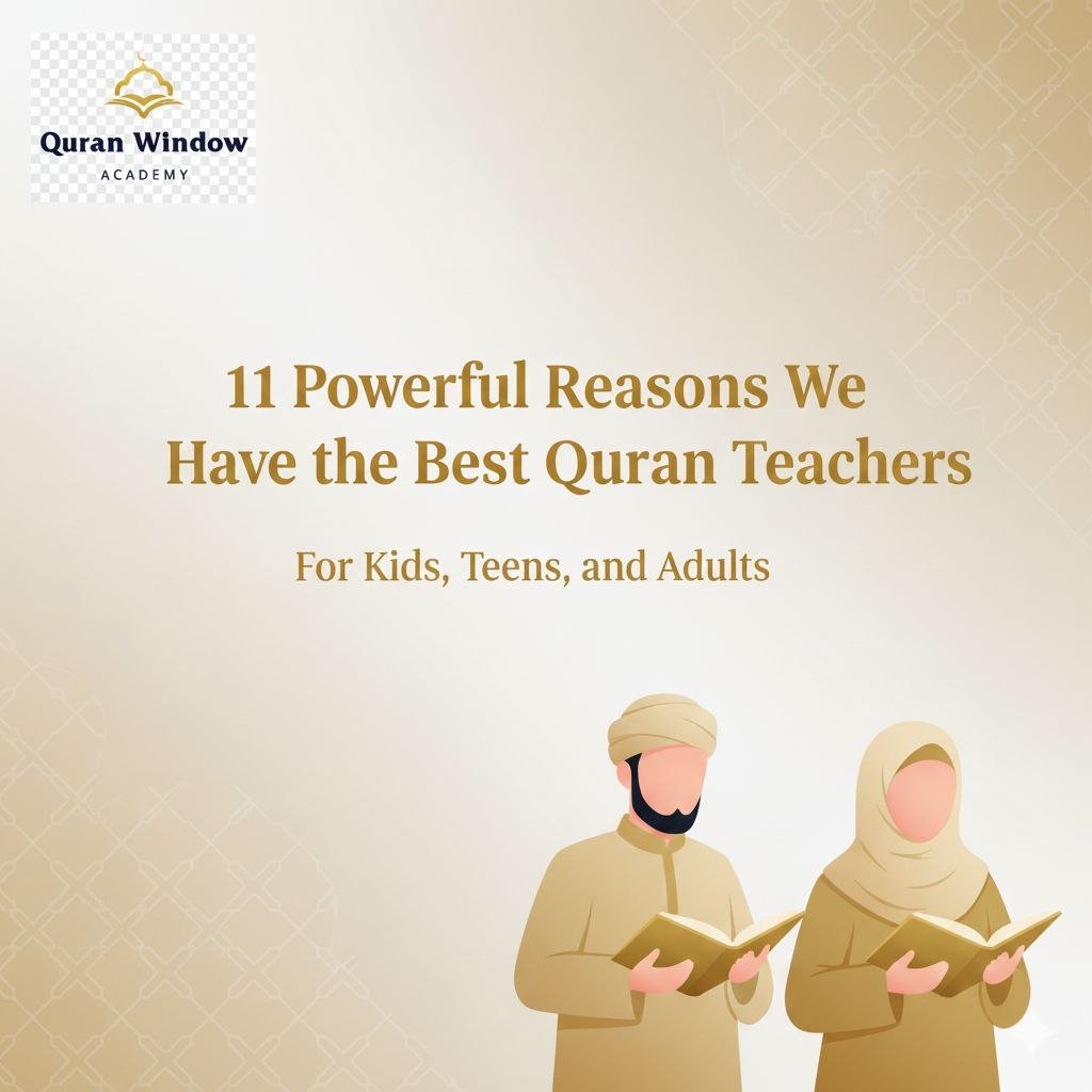 11 Powerful Reasons Why the Best Quran Teachers Are at Quran Window Academy (2025 Guide)